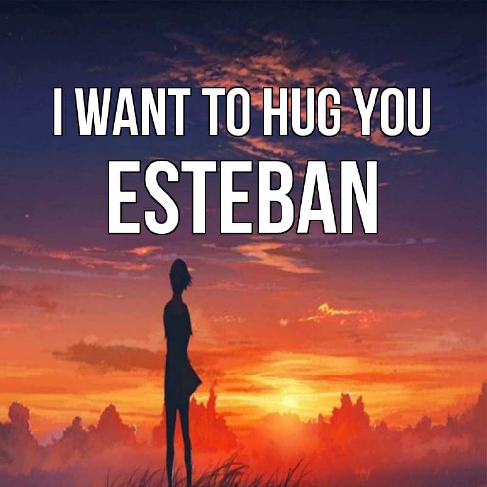 Greetings card с именем, Esteban I want to hug you стройная девушка Greetings with text for free download 