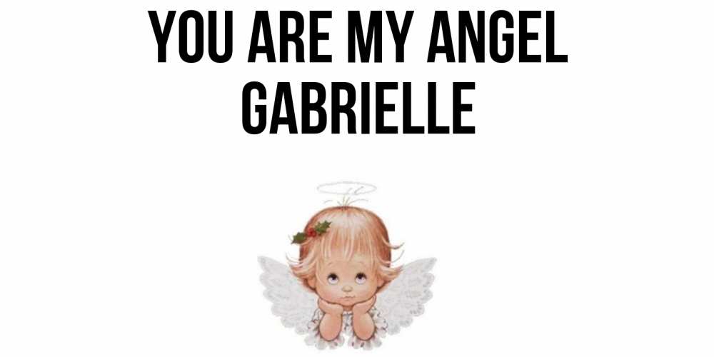 Greetings card с именем, Gabrielle You are my angel ангел Greetings with text for free download 