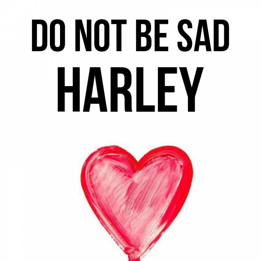 Greetings card с именем, Harley Do not be sad сердечко Greetings with text for free download 