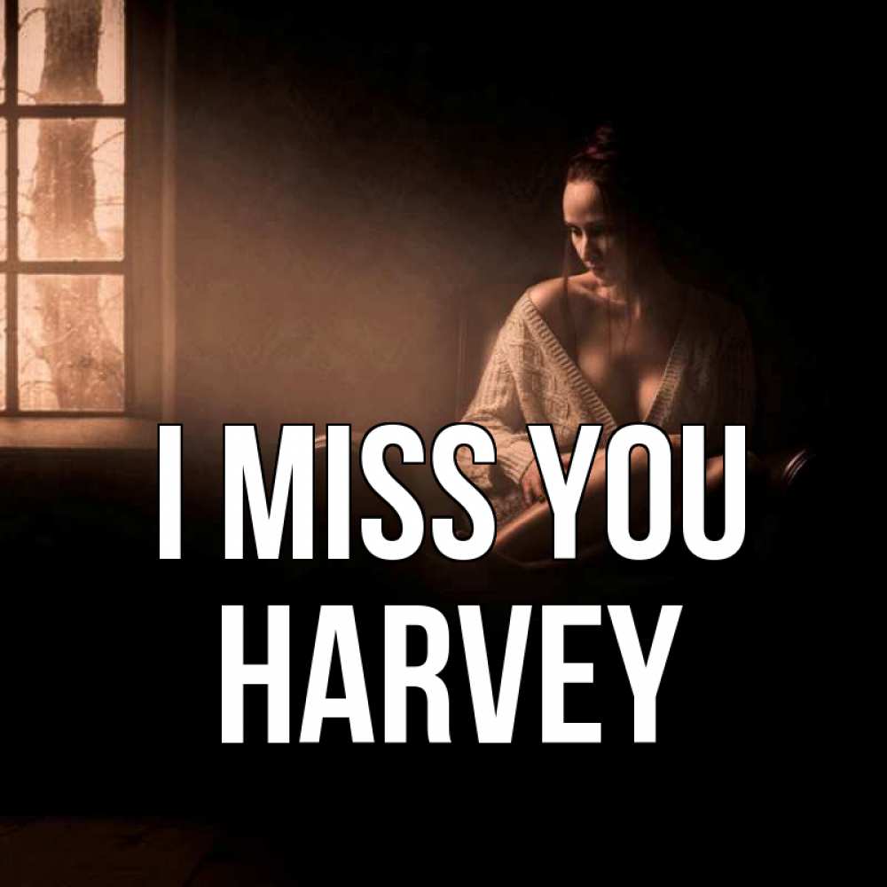 Greetings card с именем, Harvey I miss you приходи в гости ко мне Greetings with text for free download 