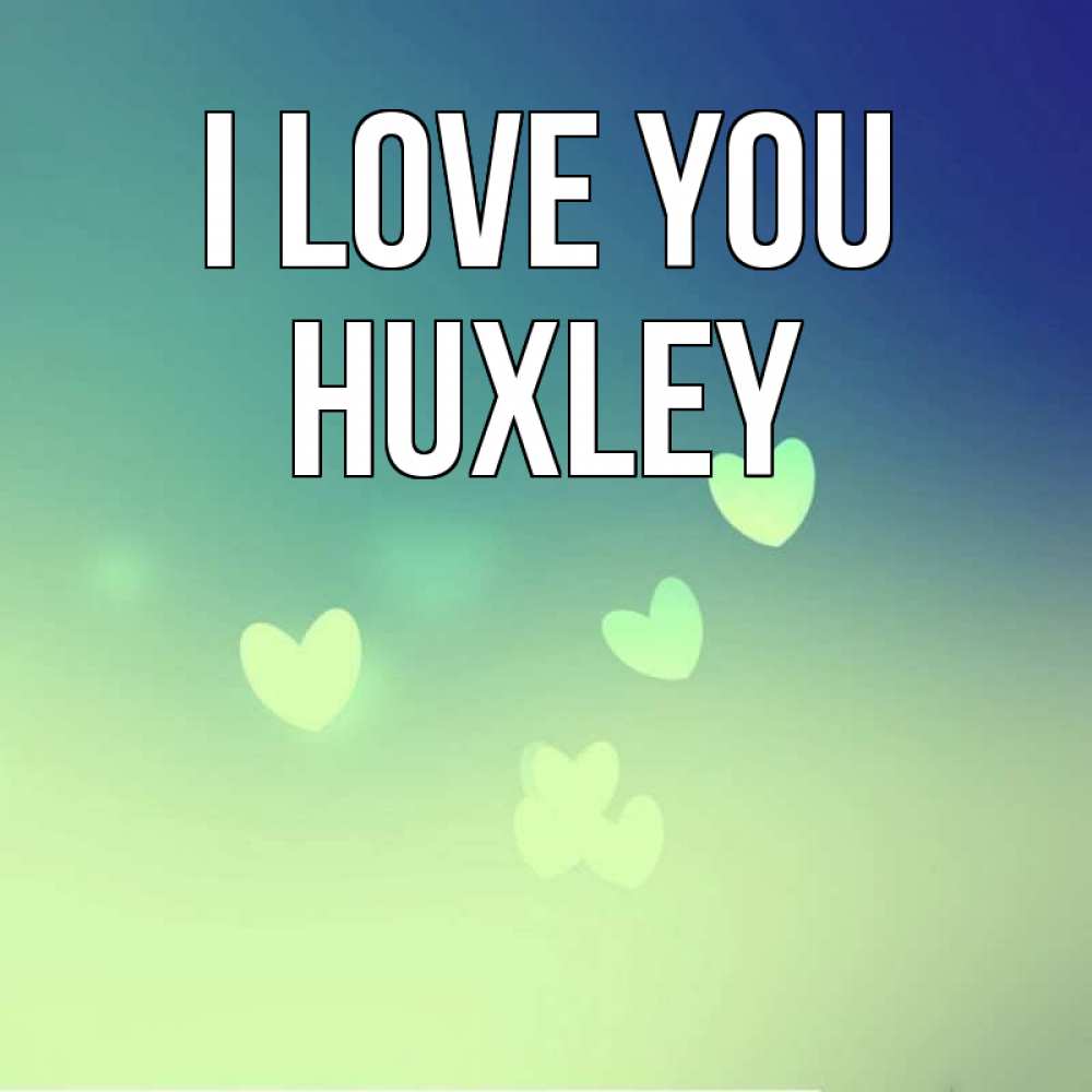 Greetings card с именем, Huxley I love you градиент синий Greetings with text for free download 