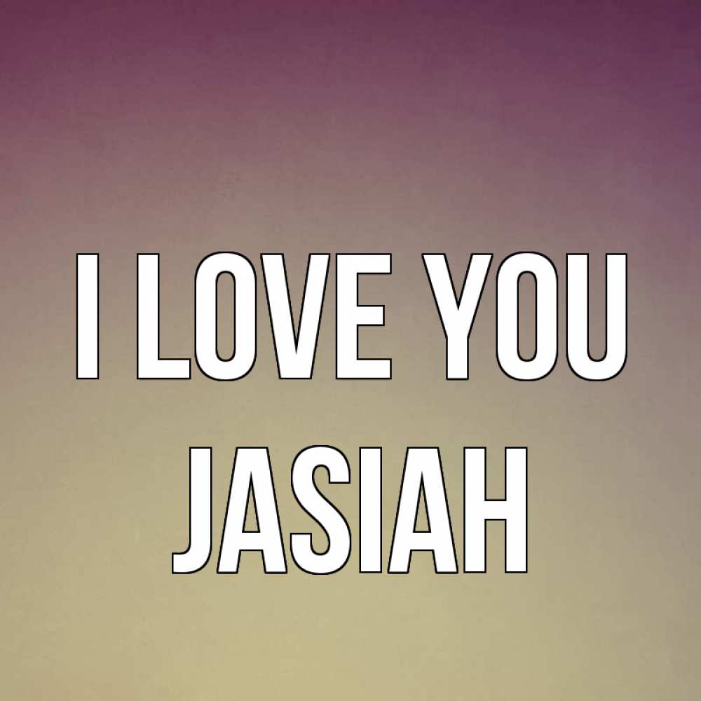 Greetings card с именем, Jasiah I love you для любимой Greetings with text for free download 