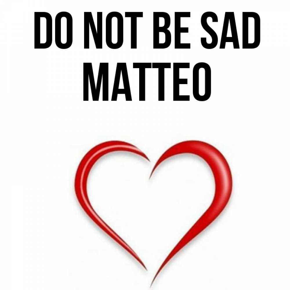 Greetings card с именем, Matteo Do not be sad для любимой Greetings with text for free download 