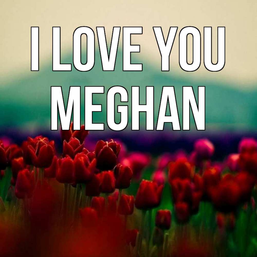 Greetings card с именем, Meghan I love you тюльпаны 4 Greetings with text for free download 
