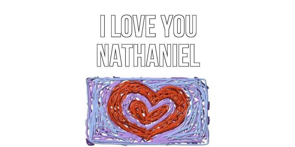 Greetings card с именем, Nathaniel I love you сердце Greetings with text for free download 