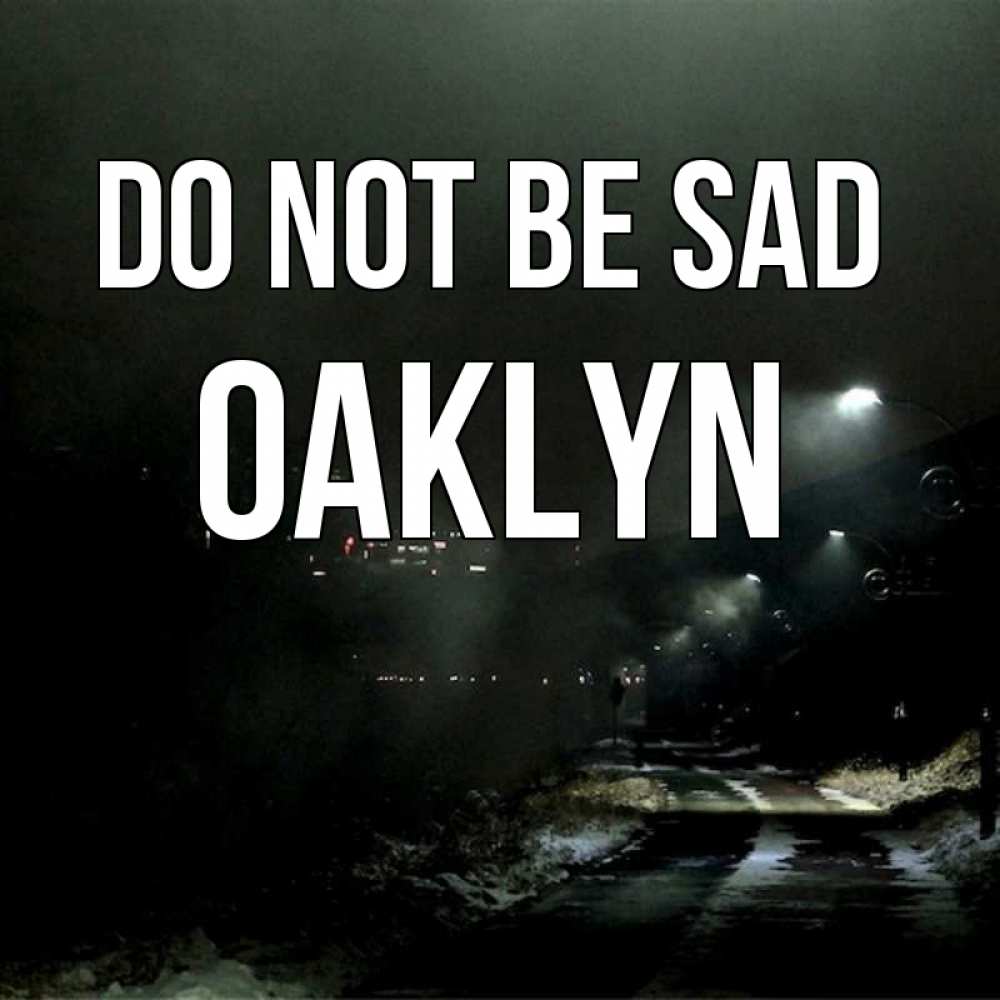 Greetings card с именем, Oaklyn Do not be sad фонари Greetings with text for free download 