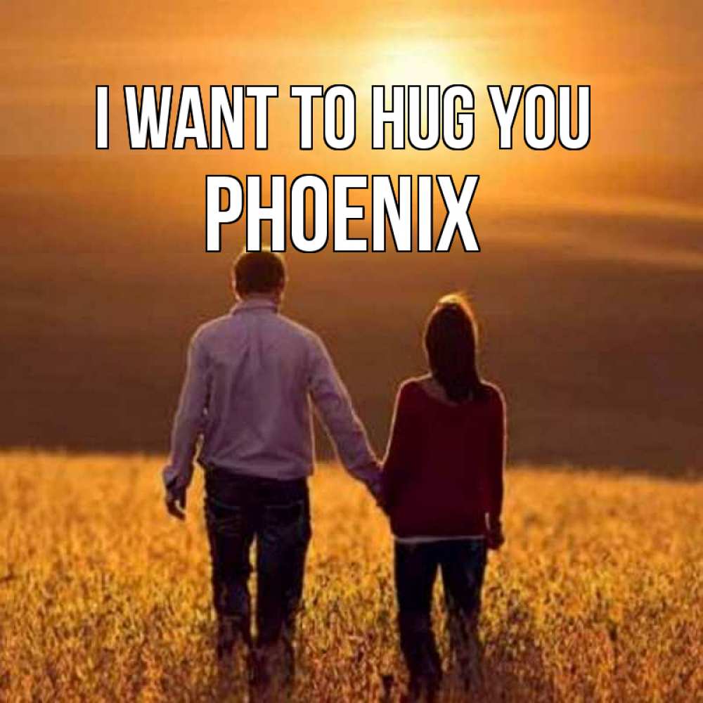 Greetings card с именем, Phoenix I want to hug you оранжевое фото и солнце и небо и настроение Greetings with text for free download 