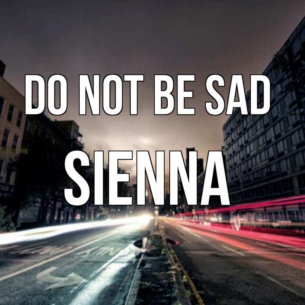 Greetings card с именем, Sienna Do not be sad съемка ночью Greetings with text for free download 