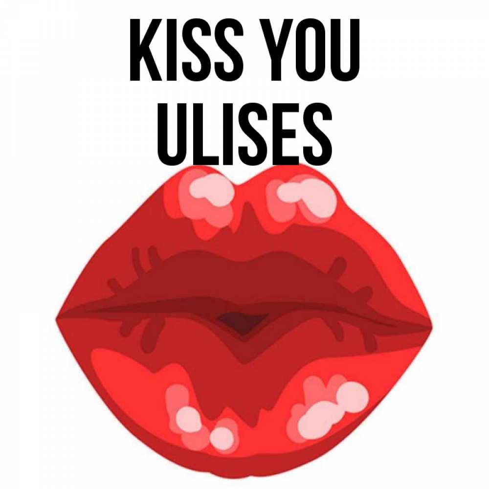 Greetings card с именем, Ulises Kiss you отправить открытку с поцелуем бесплатно и скачать для парня Greetings with text for free download 