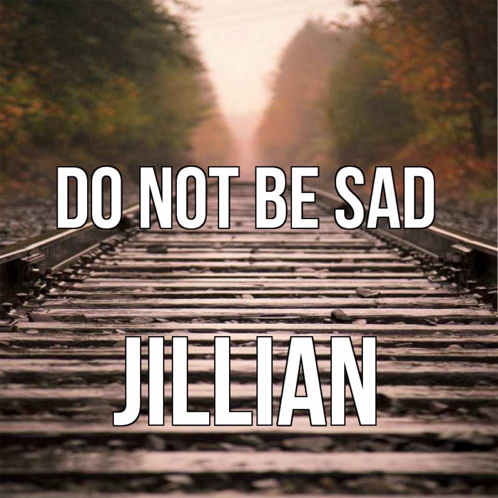 Greetings card с именем, Jillian Do not be sad лес и железная дорога Greetings with text for free download 