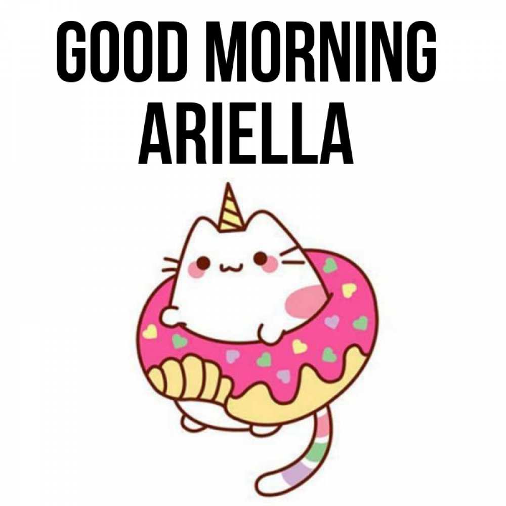 Greetings card с именем, Ariella Good morning кот в бублике Greetings with text for free download 