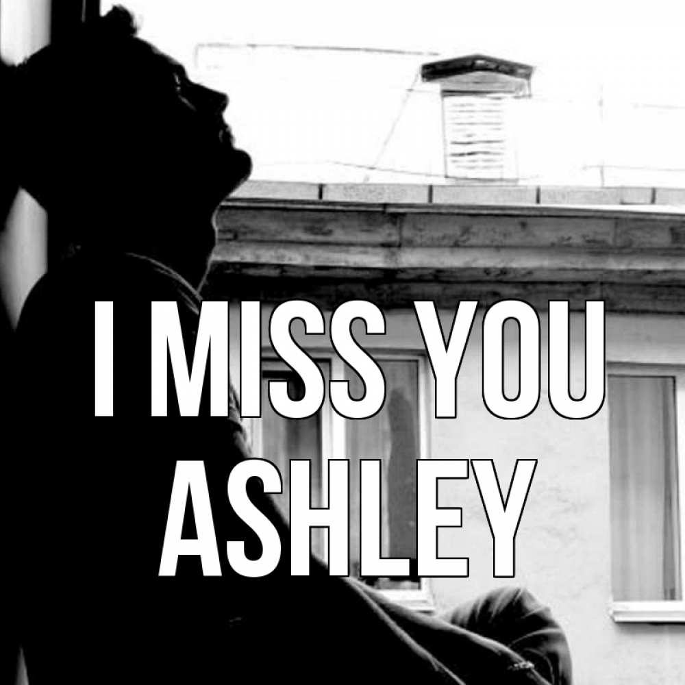 Greetings card с именем, Ashley I miss you скучно ему Greetings with text for free download 