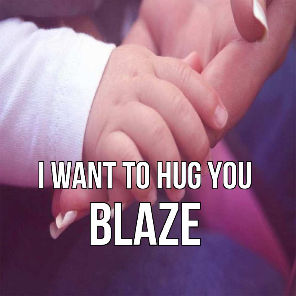 Greetings card с именем, Blaze I want to hug you мама с ребенком Greetings with text for free download 
