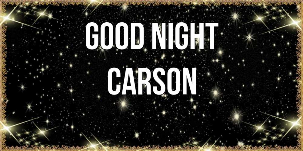 Greetings card с именем, Carson Good night засыпаем под звездами Greetings with text for free download 