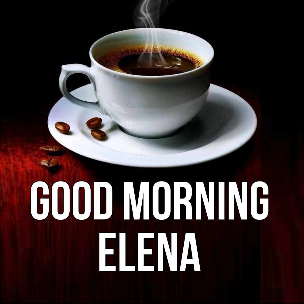 Greetings card с именем, Elena Good morning белая посуда Greetings with text for free download 