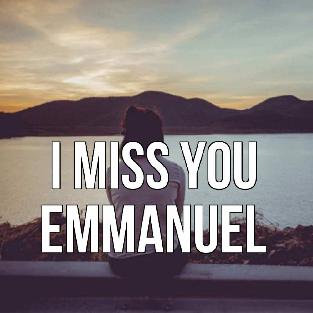 Greetings card с именем, Emmanuel I miss you я уже соскучилась Greetings with text for free download 