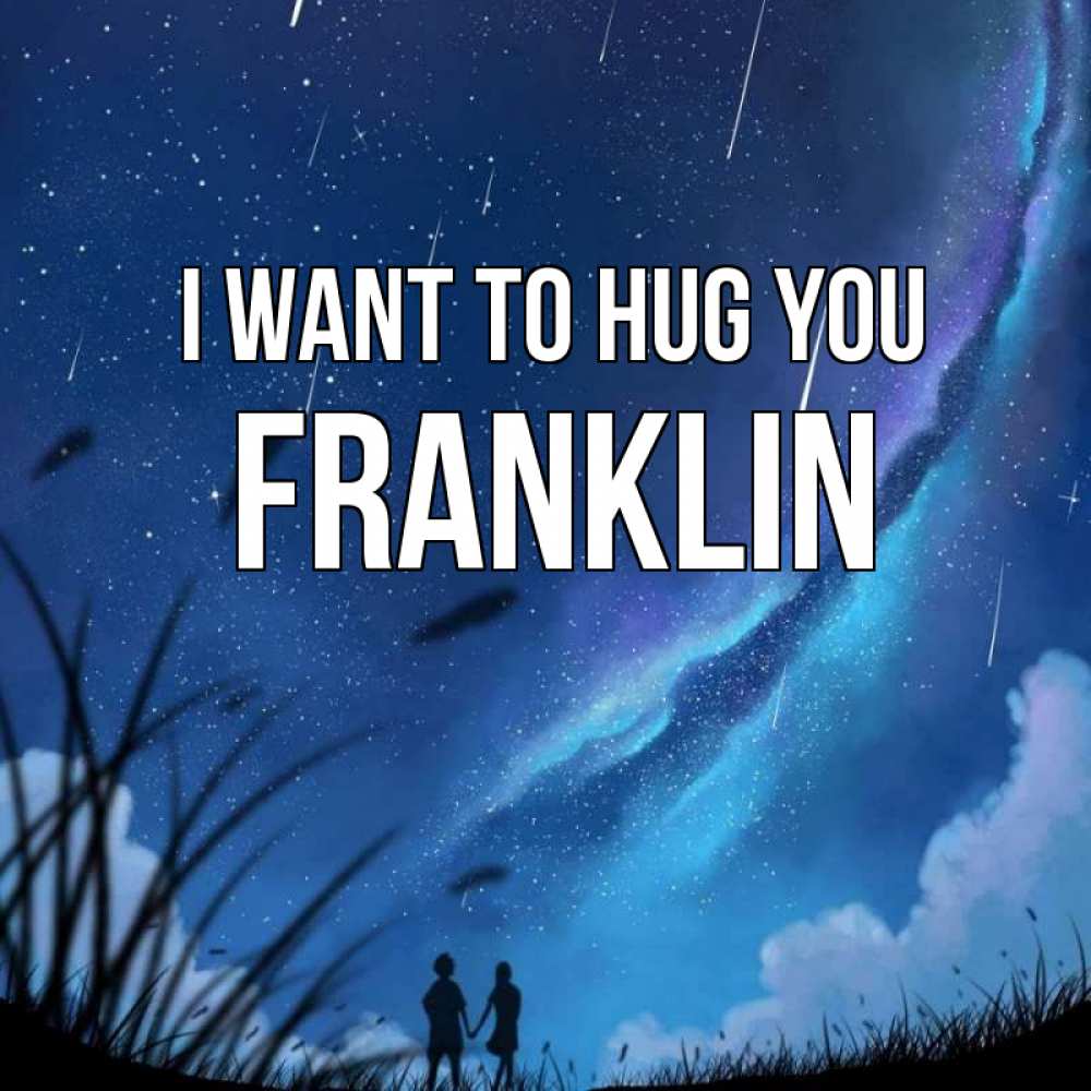 Greetings card с именем, Franklin I want to hug you камыши Greetings with text for free download 