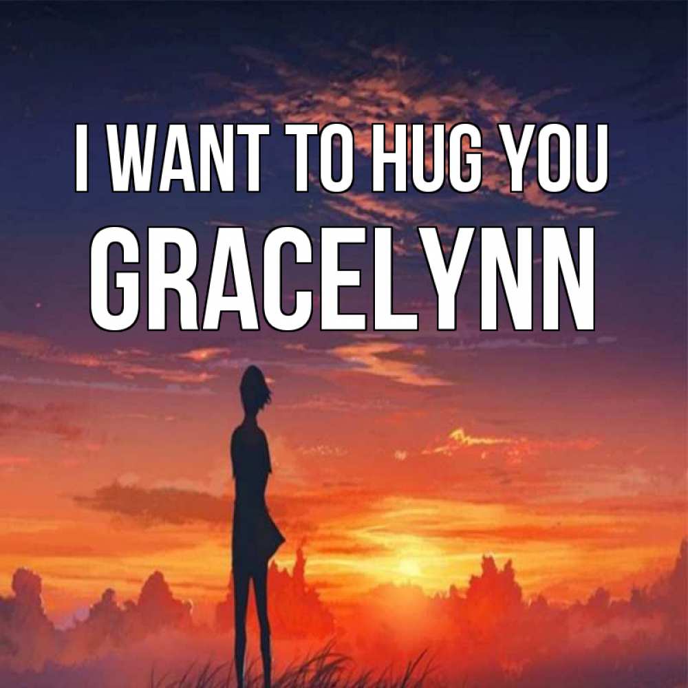 Greetings card с именем, Gracelynn I want to hug you стройная девушка Greetings with text for free download 