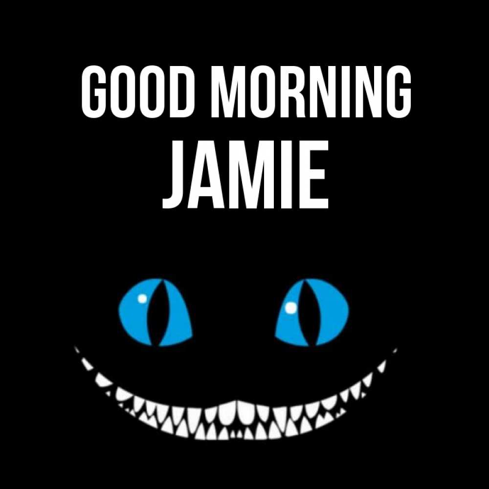 Greetings card с именем, Jamie Good morning голубые глаза и зубки Greetings with text for free download 