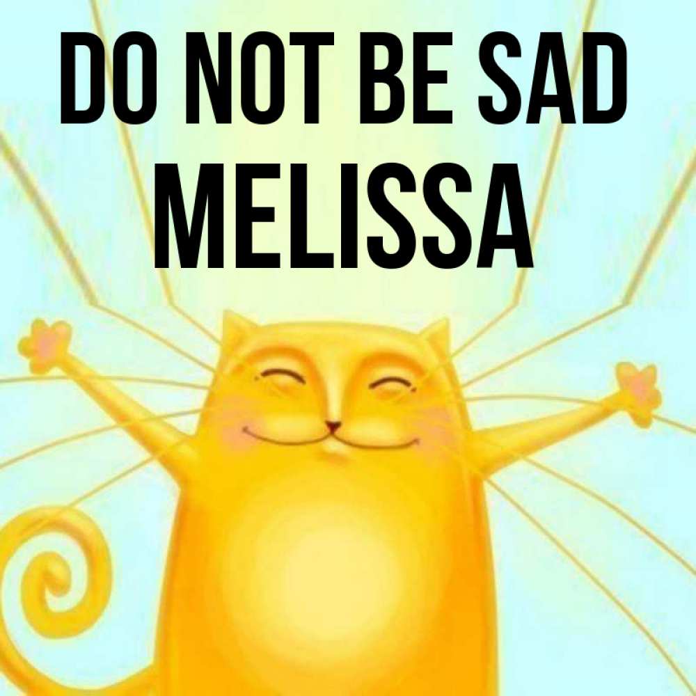 Greetings card с именем, Melissa Do not be sad обнимашки усатые Greetings with text for free download 