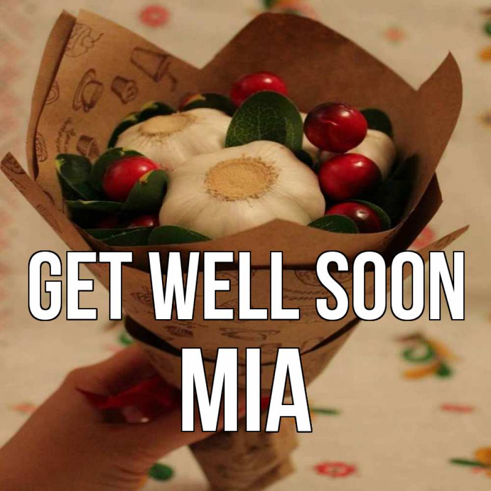 Greetings card с именем, Mia Get well soon букет из фитонцидов и витамина c Greetings with text for free download 