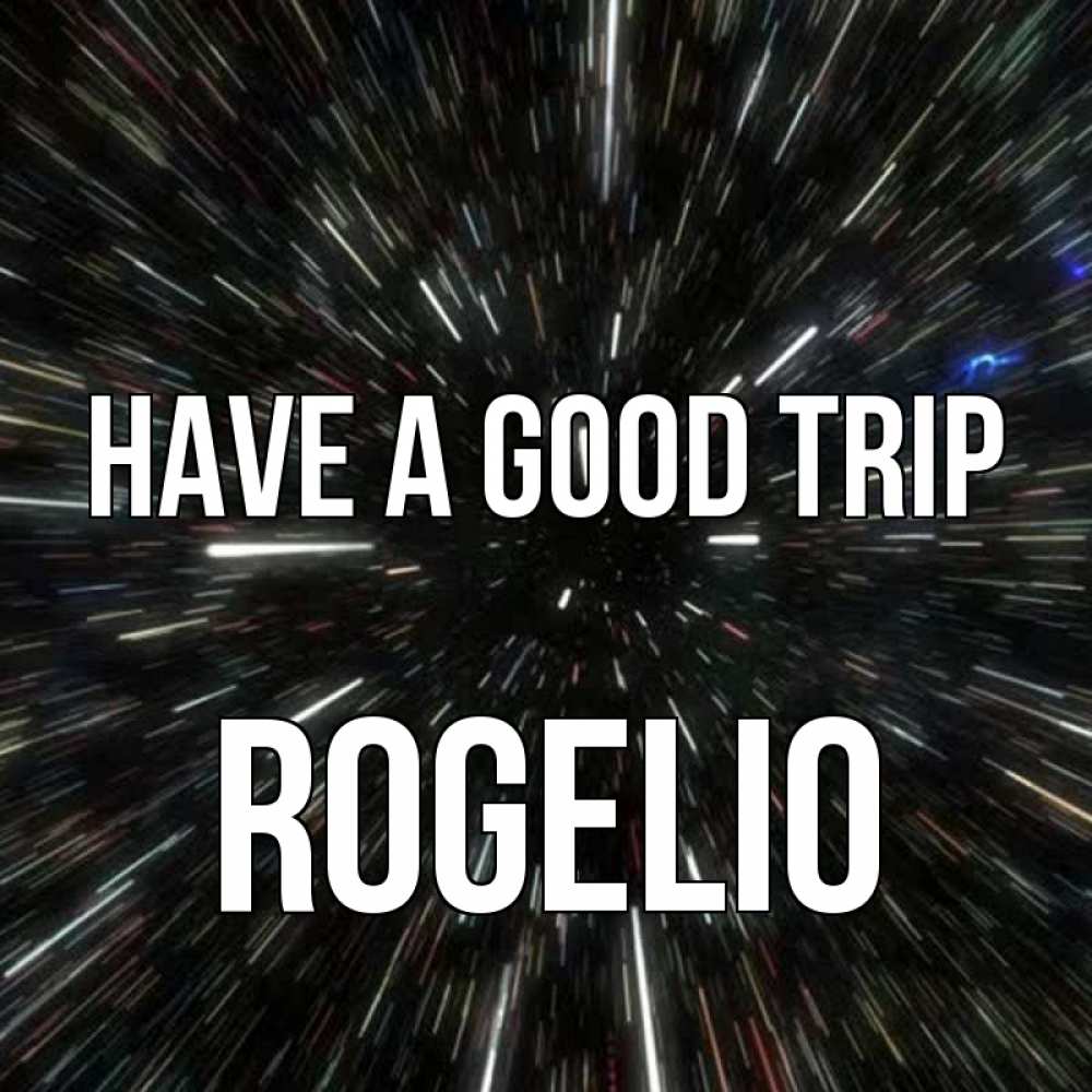 Greetings card с именем, Rogelio Have a good trip туннель Greetings with text for free download 