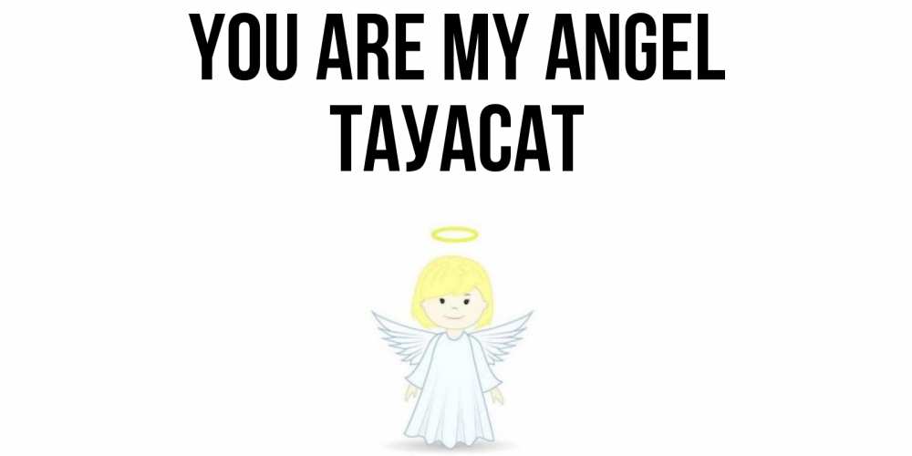 Greetings card с именем, ТАУАСАТ You are my angel ангел Greetings with text for free download 