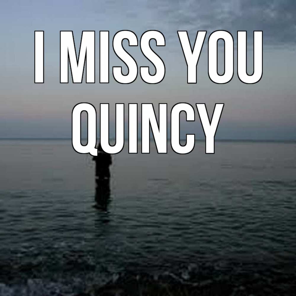 Greetings card с именем, Quincy I miss you скука Greetings with text for free download 