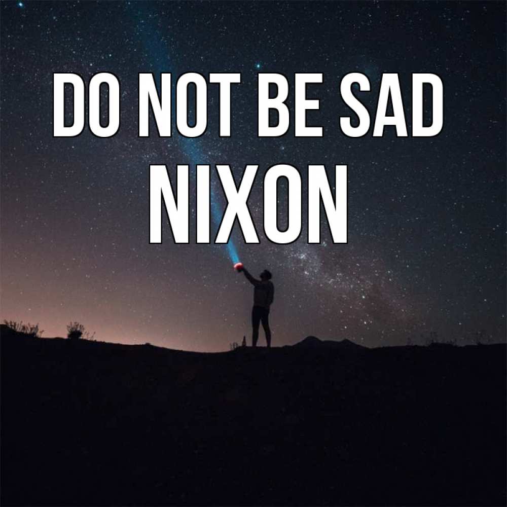 Image Do not be sad, Nixon
