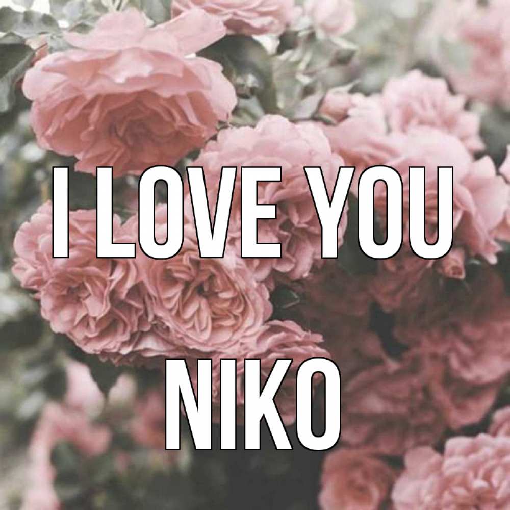 Greetings card с именем, Niko I love you розы 3 Greetings with text for free download 