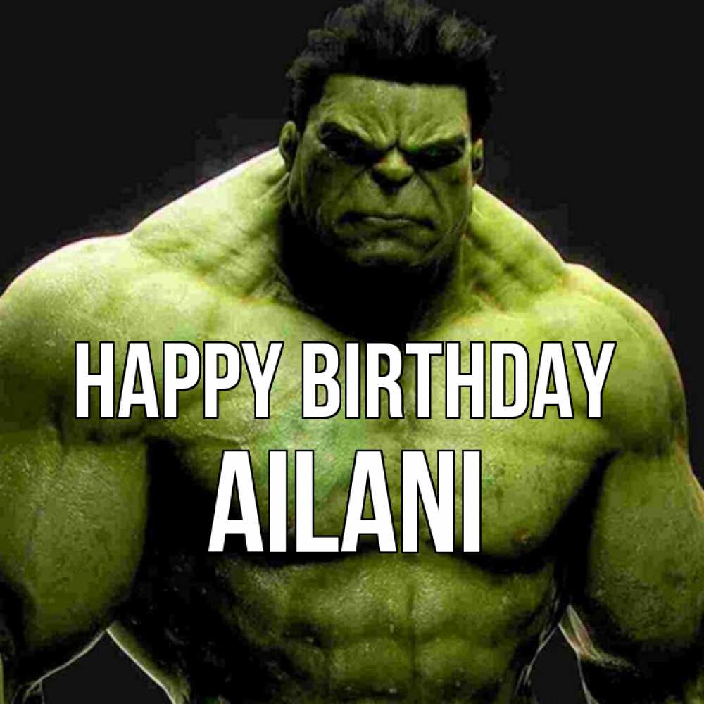 Greetings card с именем, Ailani Happy Birthday зеленый супергерой марвел Greetings with text for free download 