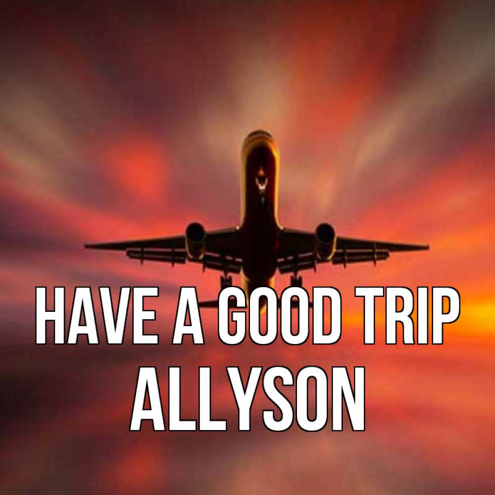 Greetings card с именем, Allyson Have a good trip самолет набирает высоту Greetings with text for free download 