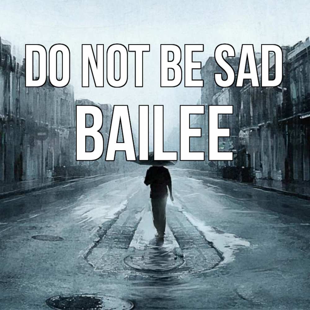 Greetings card с именем, Bailee Do not be sad опустевшая улица Greetings with text for free download 