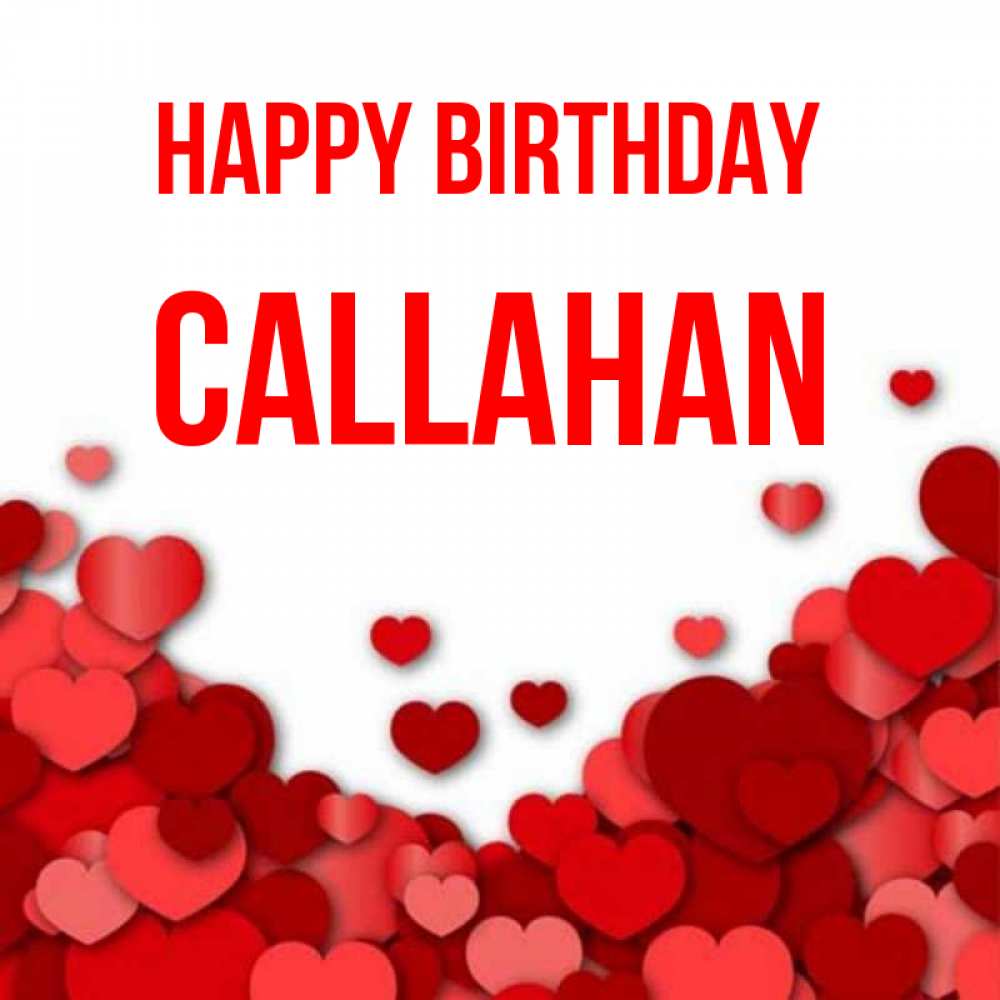 Greetings card с именем, Callahan Happy Birthday много красных сердечек о любви Greetings with text for free download 