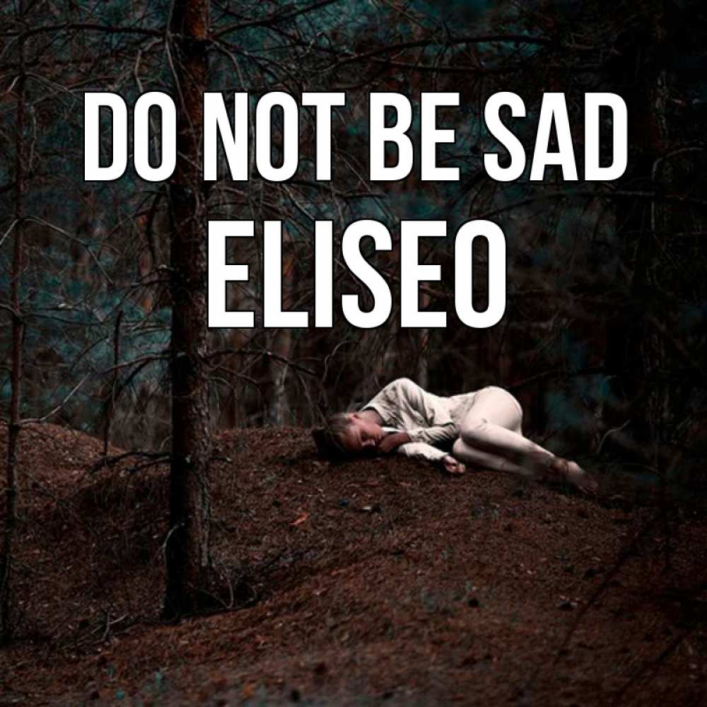 Greetings card с именем, Eliseo Do not be sad лес Greetings with text for free download 