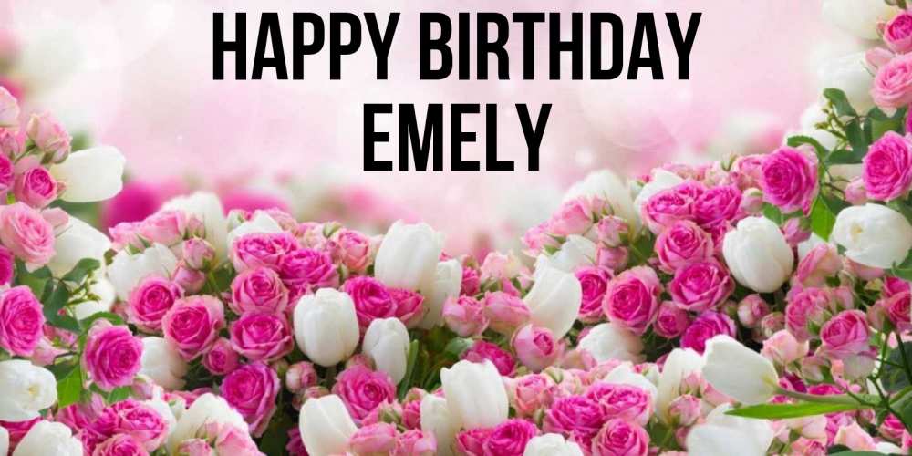 Greetings card с именем, Emely Happy Birthday открытка с разными розами Greetings with text for free download 