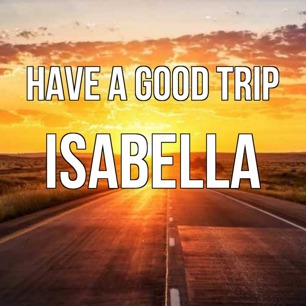 Greetings card с именем, Isabella Have a good trip солнечный свет, закат Greetings with text for free download 