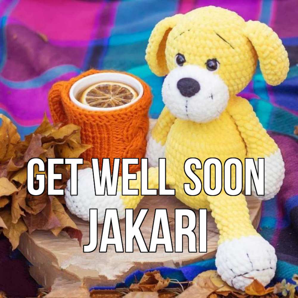 Greetings card с именем, Jakari Get well soon не болей и пей чай с лимоном Greetings with text for free download 