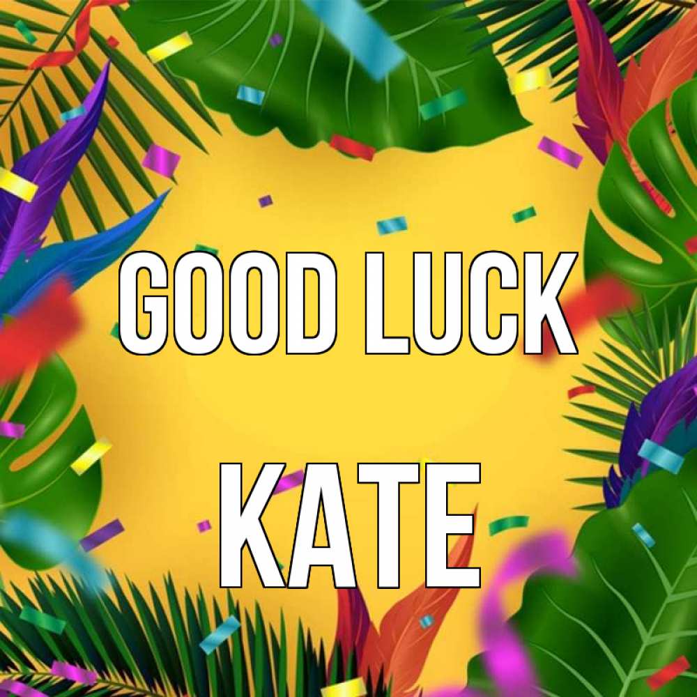 Greetings card с именем, Kate Good luck тропики Greetings with text for free download 