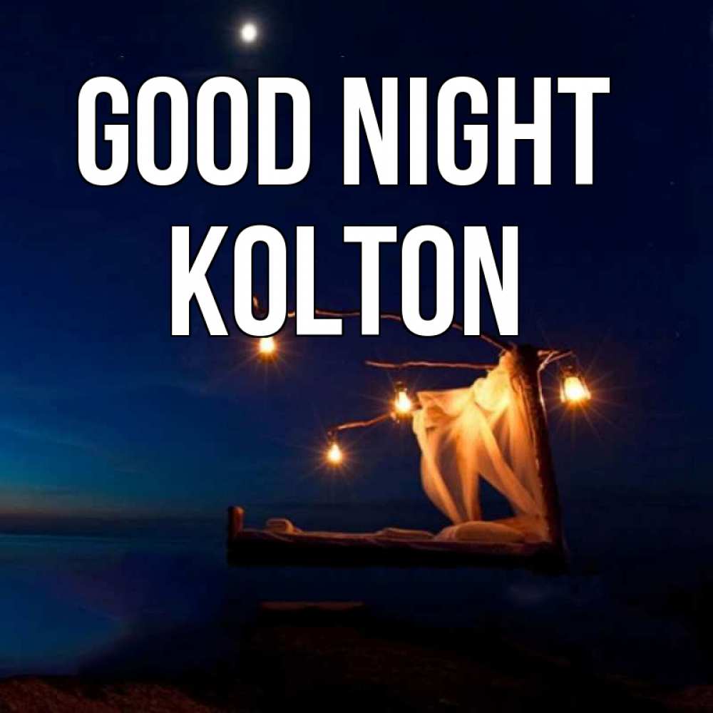 Greetings card с именем, Kolton Good night милый мой Greetings with text for free download 