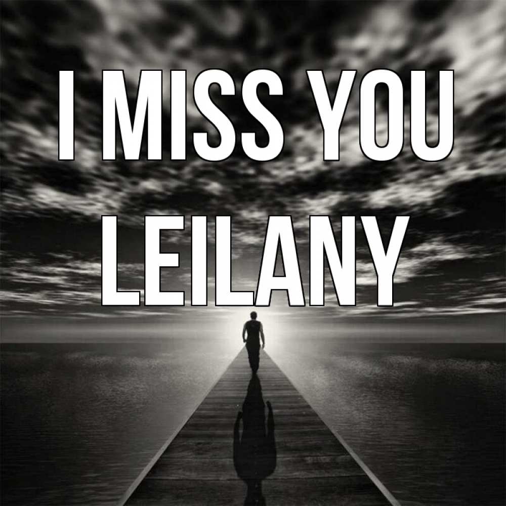 Greetings card с именем, Leilany I miss you к тебе Greetings with text for free download 