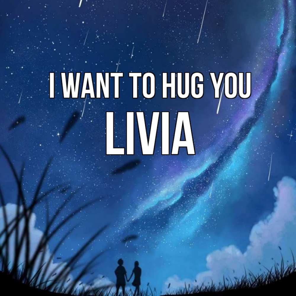 Greetings card с именем, Livia I want to hug you камыши Greetings with text for free download 