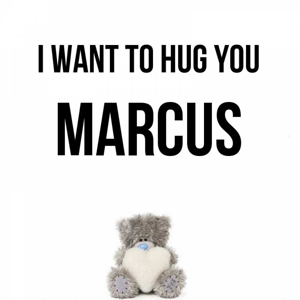 Greetings card с именем, Marcus I want to hug you медвежонок с сердечком белого цвета Greetings with text for free download 