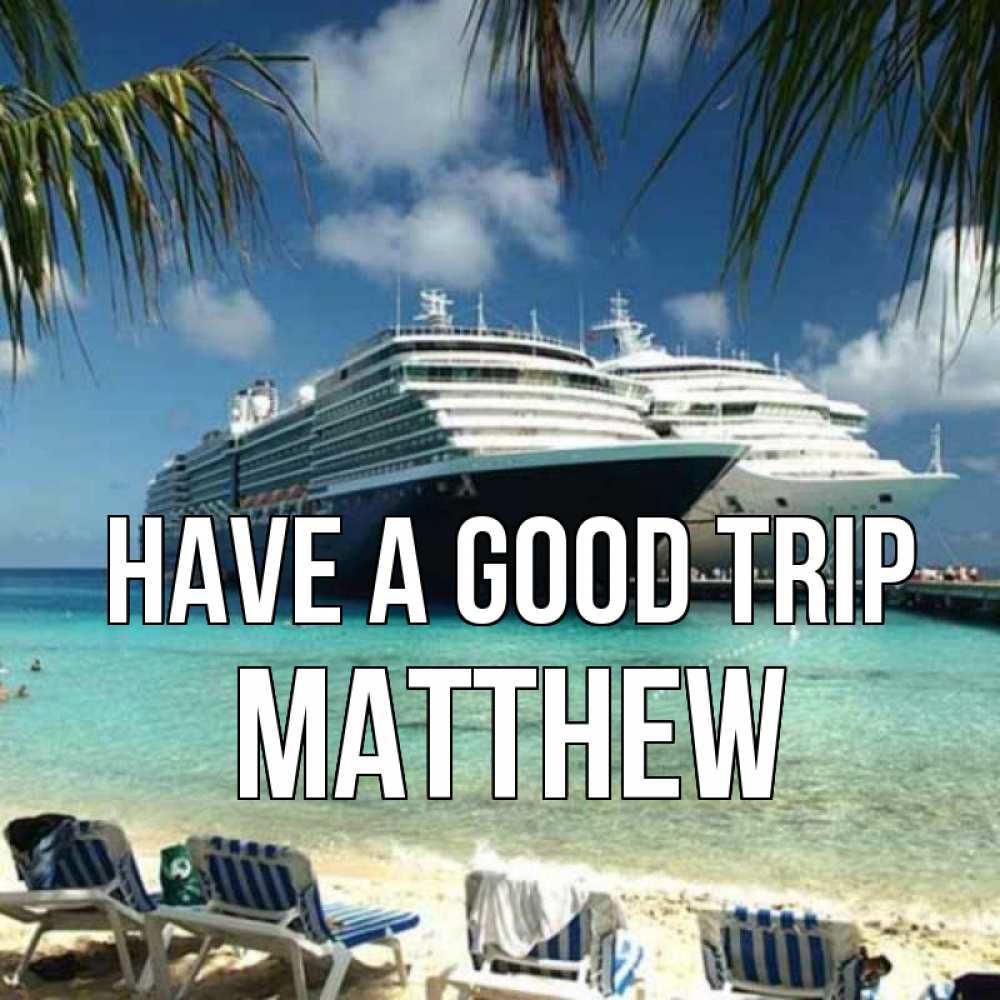 Greetings card с именем, Matthew Have a good trip лежаки на фоне моря и пальм Greetings with text for free download 