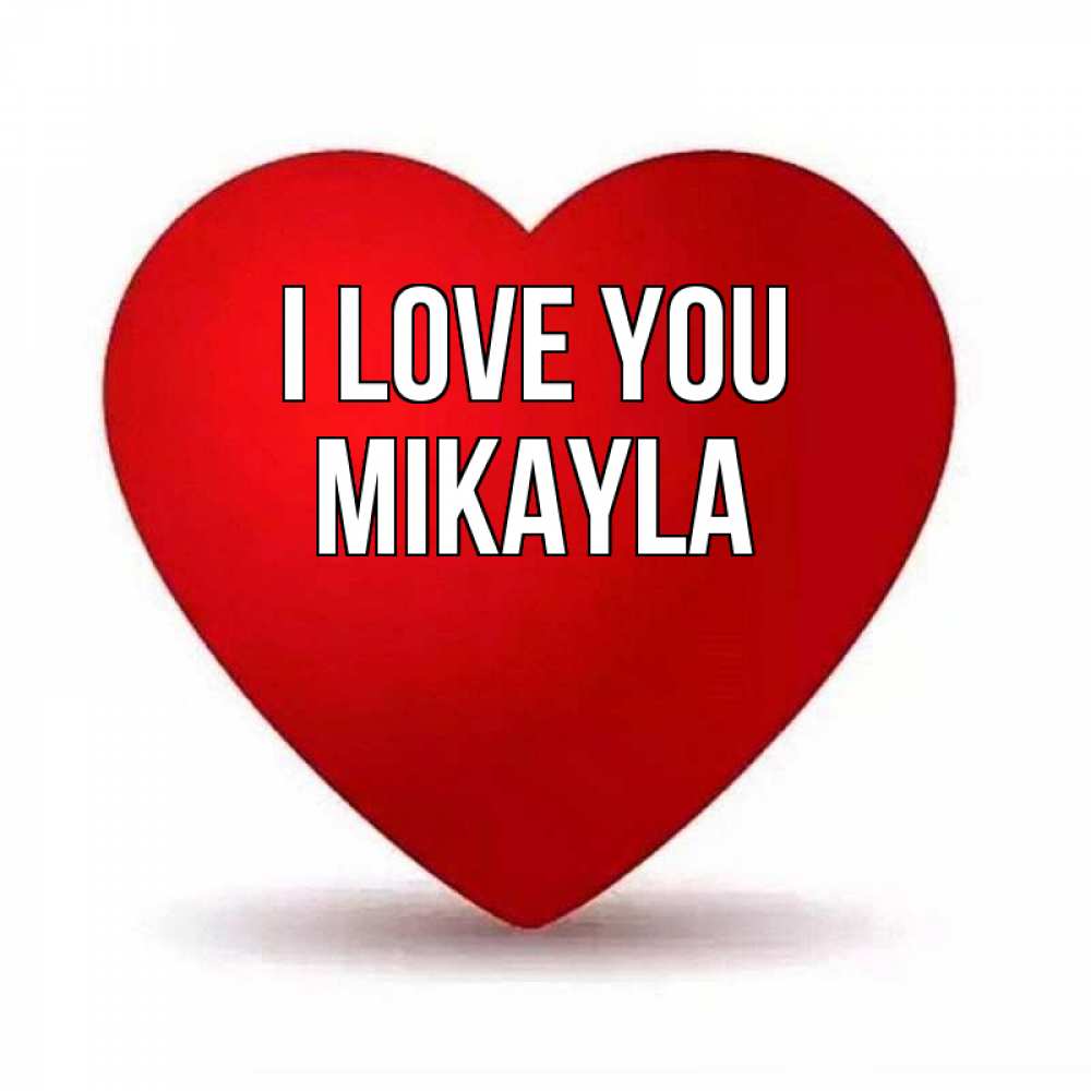 Greetings card с именем, Mikayla I love you надпись Greetings with text for free download 