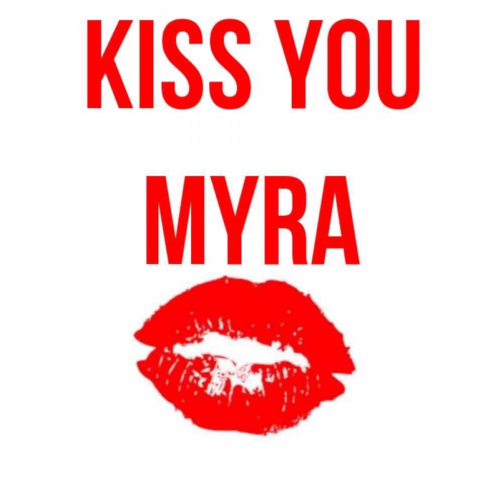 Greetings card с именем, Myra Kiss you помада и губы Greetings with text for free download 