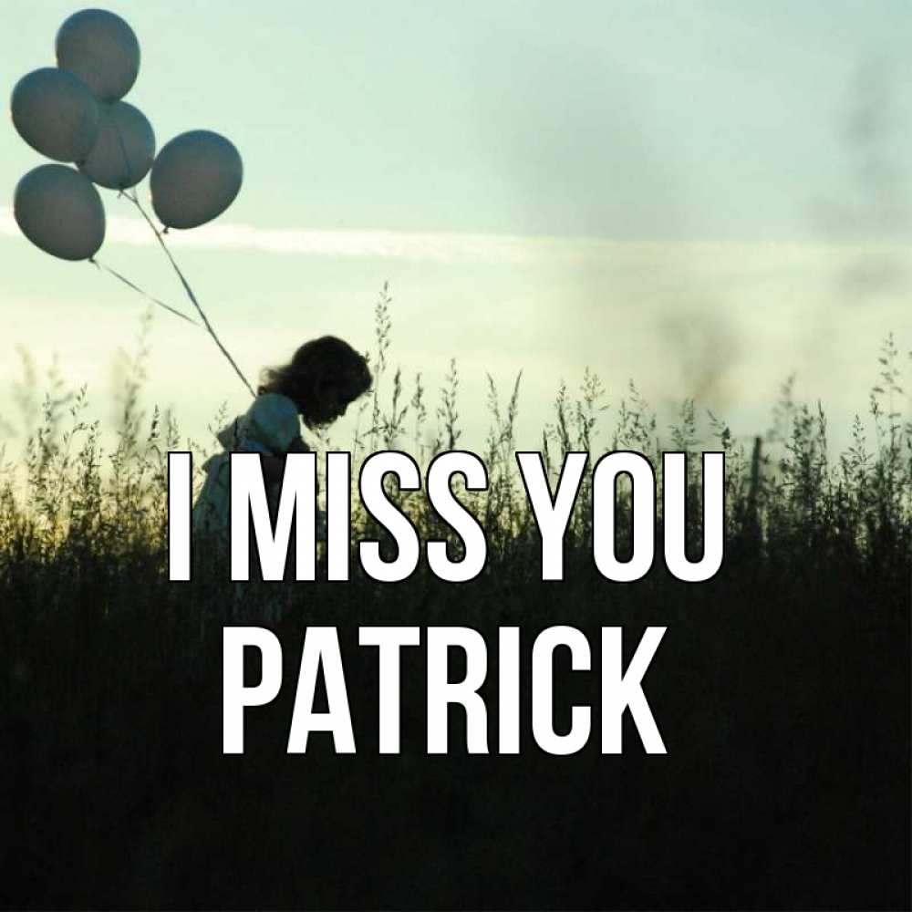 Greetings card с именем, Patrick I miss you приходи ко мне и давай дружить Greetings with text for free download 