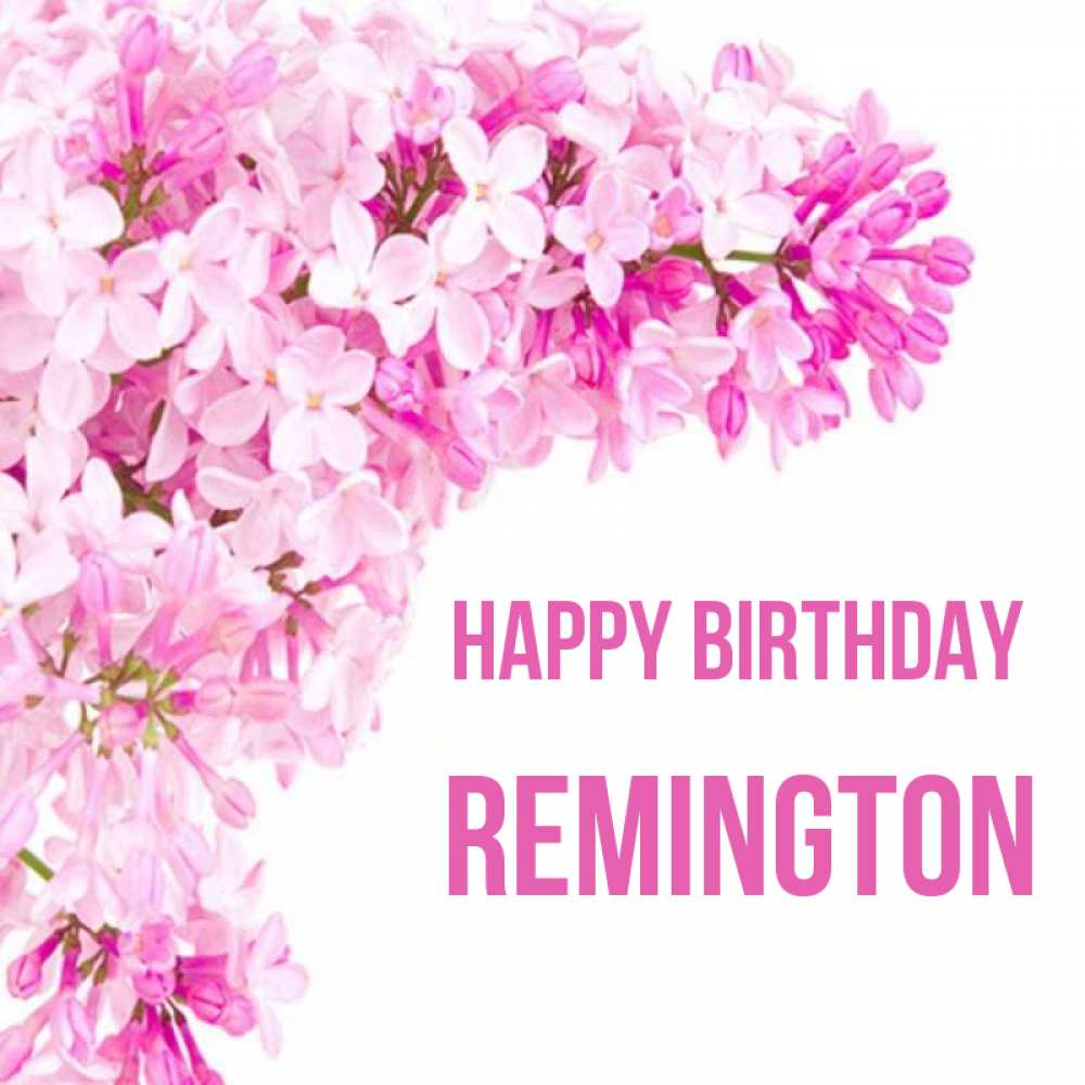 Greetings card с именем, Remington Happy Birthday Сирень на белом фоне Greetings with text for free download 