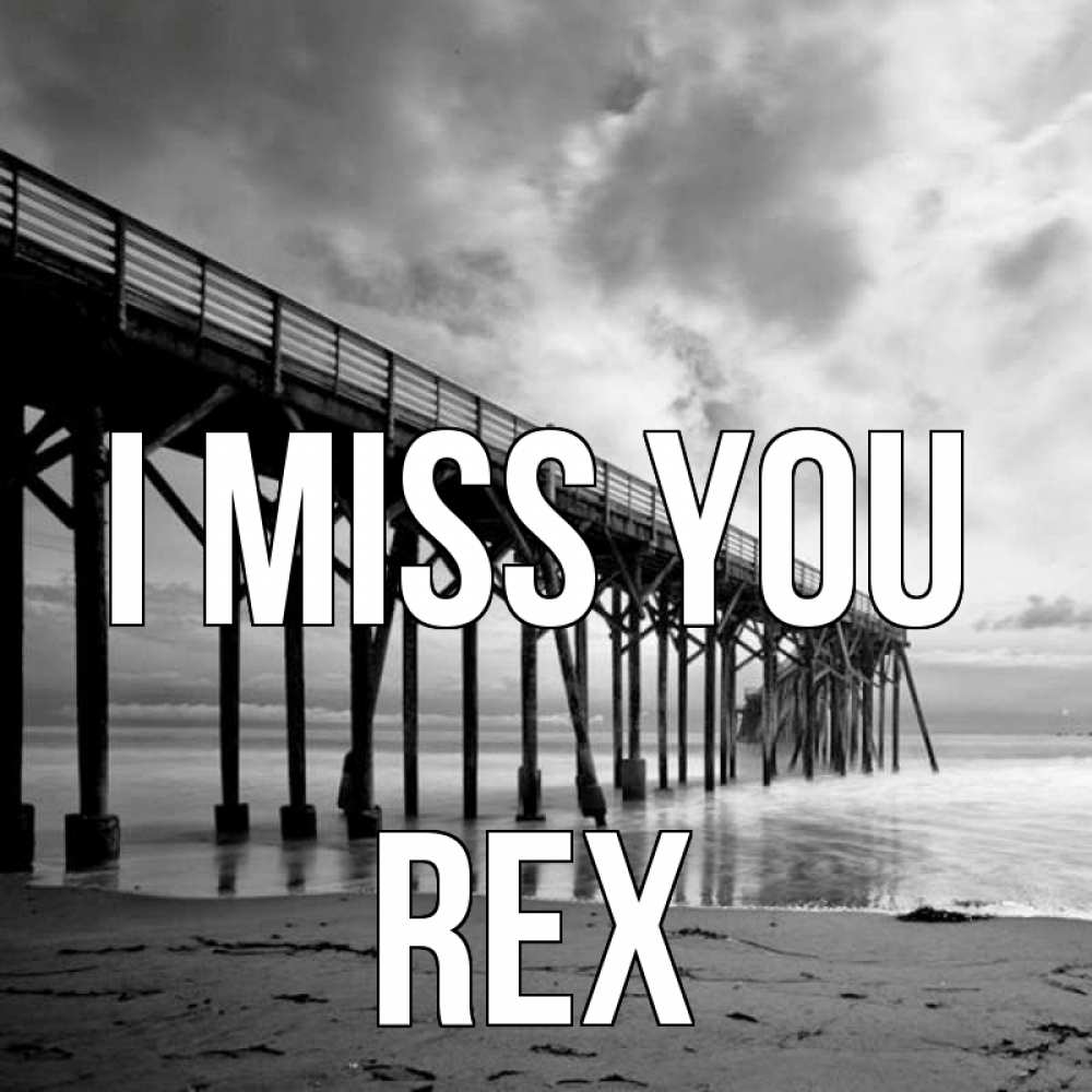 Greetings card с именем, Rex I miss you старый Greetings with text for free download 