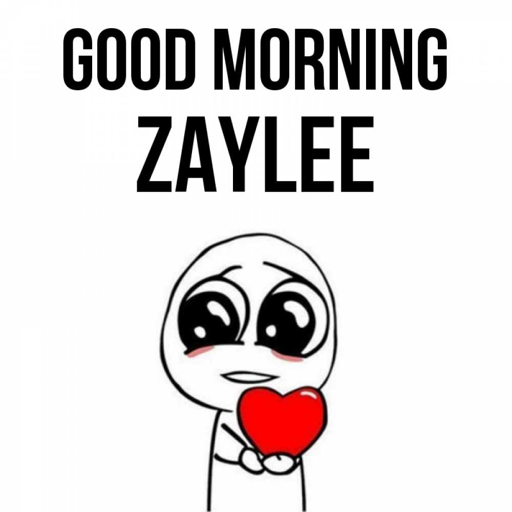Greetings card с именем, Zaylee Good morning позитивные открытки Greetings with text for free download 